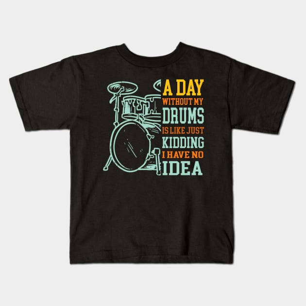 A Day Without Drums Is Like Just Kidding Drummer Kids T-Shirt by FogHaland86